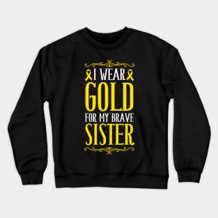 i wear gold for my brave sister childhood cancer awareness Crewneck Sweatshirt